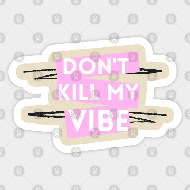 Don't Kill My Vibe Sticker by Empathic Brands